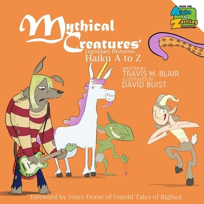 Mythical Creatures' Legendary Histories: Haiku A to Z by Buist, David