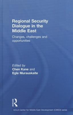 Regional Security Dialogue in the Middle East: Changes, Challenges and Opportunities by Kane, Chen