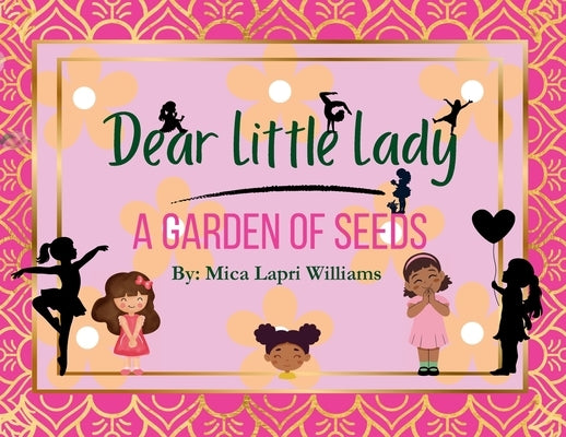 Dear Little Lady: A Garden of Seeds by Williams, Mica Lapri