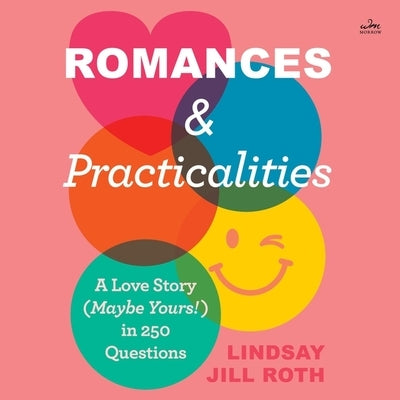 Romances & Practicalities: A Love Story (Maybe Yours!) in 250 Questions by Roth, Lindsay Jill