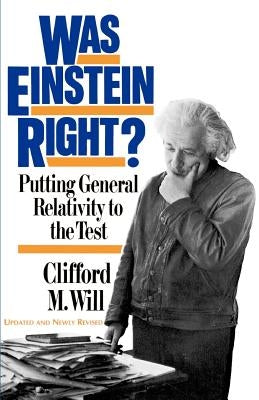 Was Einstein Right?: Putting General Relativity to the Test by Will, Clifford N.
