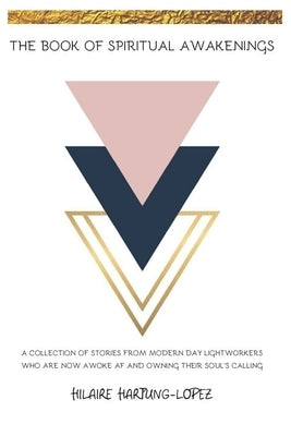 The Book Of Spiritual Awakenings: A Collection Of Stories From Modern Day Light-workers Who are Awoke AF And Owning Their Soul's Calling by Company, Glow Girl Publication