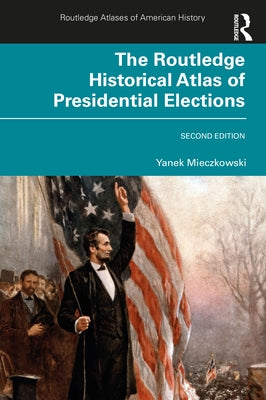 The Routledge Historical Atlas of Presidential Elections by Mieczkowski, Yanek