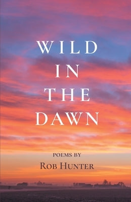 Wild in the Dawn by Hunter, Rob
