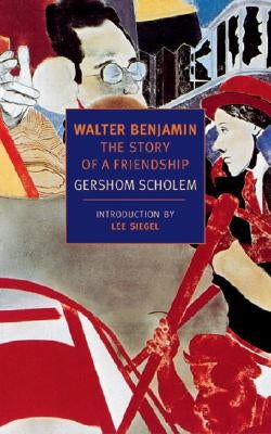 Walter Benjamin: The Story of a Friendship by Scholem, Gershom