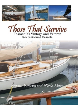 Those That Survive: Tasmania's Vintage and Veteran Recreational Vessels by Broxam, Graeme