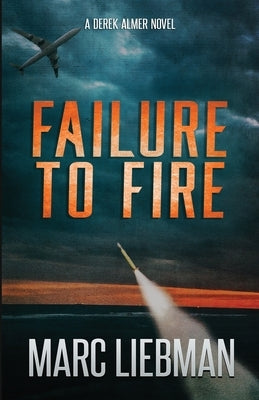 Failure to Fire: Derek Almer Thrillers Book 2 by Liebman, Marc
