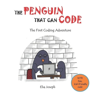 The Penguin That Can Code: The First Coding Adventure by Joseph, Elsa