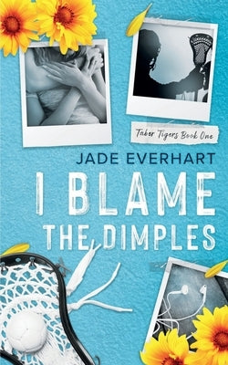 I Blame the Dimples by Everhart, Jade