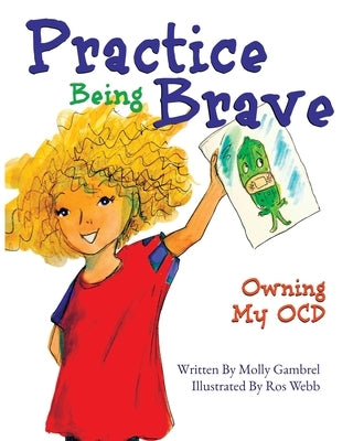 Practice Being Brave: Owning My OCD by Webb, Ros