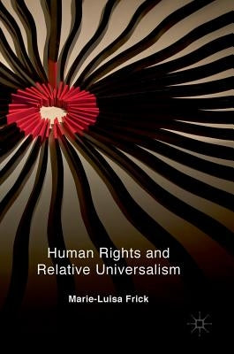 Human Rights and Relative Universalism by Frick, Marie-Luisa