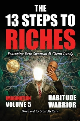 The 13 Steps to Riches - Volume 5: Habitude Warrior Special Edition Imagination with Glenn Lundy by Swanson, Erik