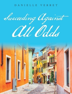 Succeeding Against All Odds by Verret, Danielle