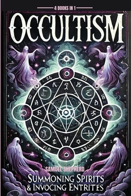 Occultism: Summoning Spirits & invoking entities by Shepherd, Samuel