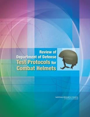 Review of Department of Defense Test Protocols for Combat Helmets by National Research Council