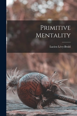 Primitive Mentality by Lévy-Bruhl, Lucien