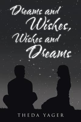 Dreams and Wishes, Wishes and Dreams by Yager, Theda