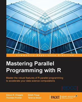 Mastering Parallel Programming with R by R. Chapple, Simon