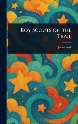 Boy Scouts on the Trail by Garth, John