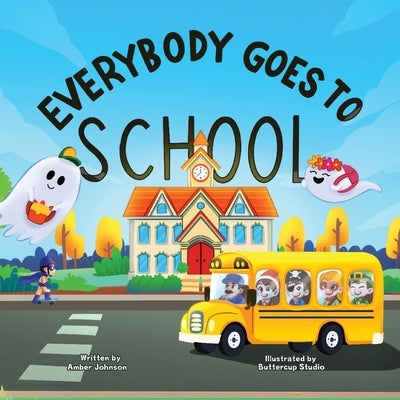 Everybody Goes to School by Johnson, Amber