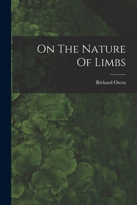 On The Nature Of Limbs by Richard, Owen