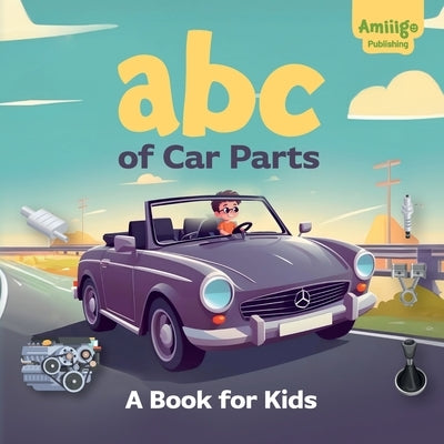 ABC of Car Parts: A Book for Kids: An Illustrated Alphabet for Young Auto Enthusiasts by Publishing, Amiiigo