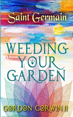 Weeding Your Garden: Change and Purification by Corwin, Gordon W., II