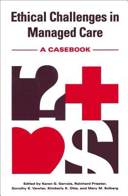Ethical Challenges in Managed Care: A Casebook by Gervais, Karen G.