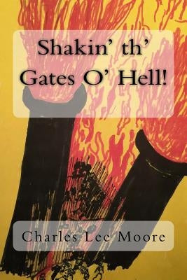 Shakin' th' Gates O' Hell! by Moore, Charles Lee
