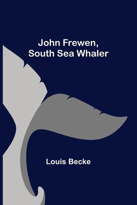 John Frewen, South Sea Whaler by Becke, Louis