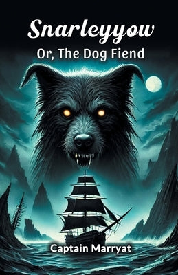 Snarleyyow Or, The Dog Fiend by Marryat, Captain
