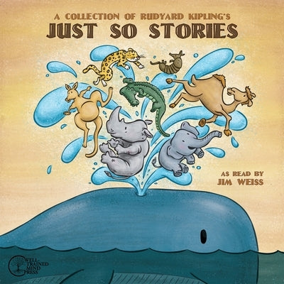 A Collection of Rudyard Kipling's Just So Stories by Kipling, Rudyard