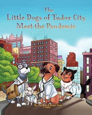 The Little Dogs of Tudor City Meet the Pandemic by Pope, Ralph K.