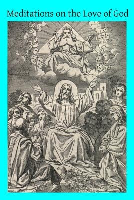Meditations on the Love of God by Pereira Ma, Henry W.