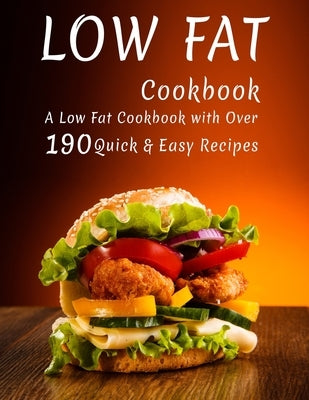 Low Fat Cookbook: A Low Fat Cookbook with Over 190+ Quick & Easy Recipes by Williamson, Misty Leah
