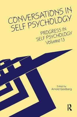 Progress in Self Psychology, V. 13: Conversations in Self Psychology by Goldberg, Arnold I.