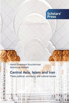 Central Asia, Islam and Iran by Souchelmaei, Hamid Soleimani