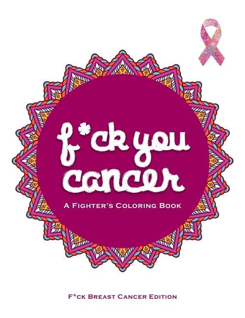 F*ck You Cancer: A Breast Cancer Swear Word Coloring Book by Rose, Cathy