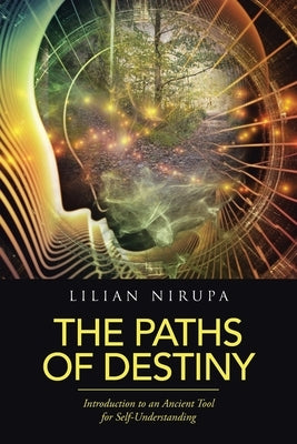 The Paths of Destiny: Introduction to an Ancient Tool for Self-Understanding by Nirupa, Lilian