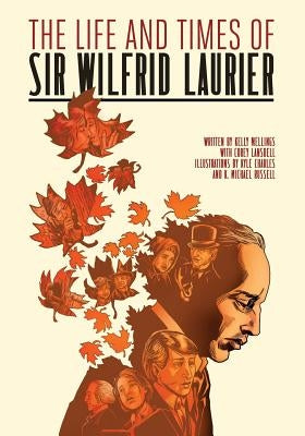 The Life and Times of Sir Wilfrid Laurier by Lansdell, Corey