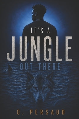 Its a Jungle Out There by Persaud, O.