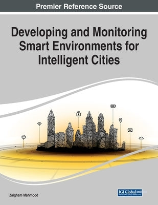 Developing and Monitoring Smart Environments for Intelligent Cities, 1 volume by Mahmood, Zaigham