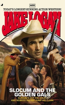 Slocum #403: Slocum and the Golden Gals by Logan, Jake