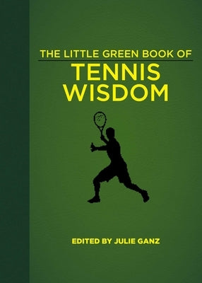 The Little Green Book of Tennis Wisdom by Ganz, Julie