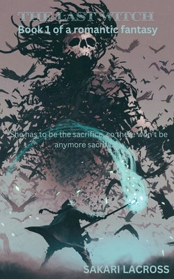 The Last Witch: Book 1 by Lacross, Sakari