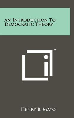 An Introduction to Democratic Theory by Mayo, Henry B.