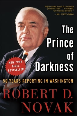 The Prince of Darkness: 50 Years Reporting in Washington by Novak, Robert D.