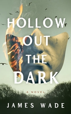 Hollow Out the Dark by Wade, James