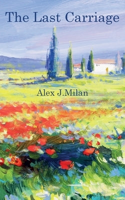 The Last Carriage by Milan, Alex J.