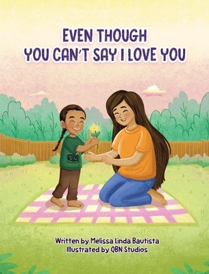 Even Though You Can't Say I Love You by Bautista, Melissa L.